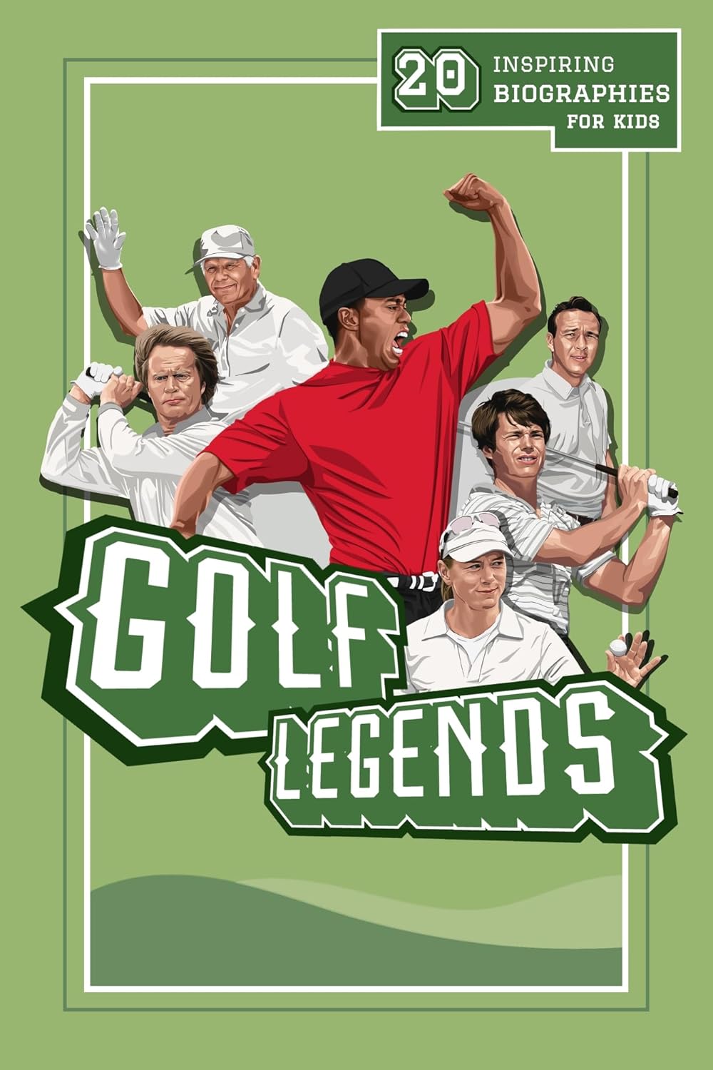 Golf Legends: 20 Inspiring Biographies For Kids - The Greatest Golfers Of All Time (Fun-Filled Golf Books for the Whole Family)