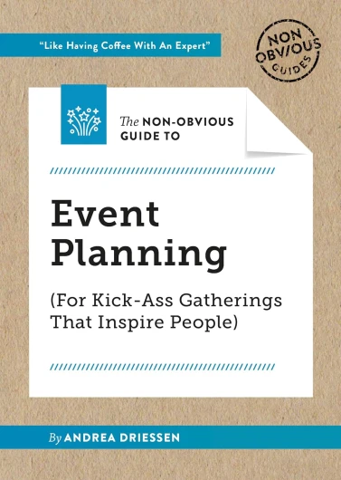 The Non-Obvious Guide To Event Planning (For Kick-Ass Gatherings That Inspire People) (Non-Obvious Guides)