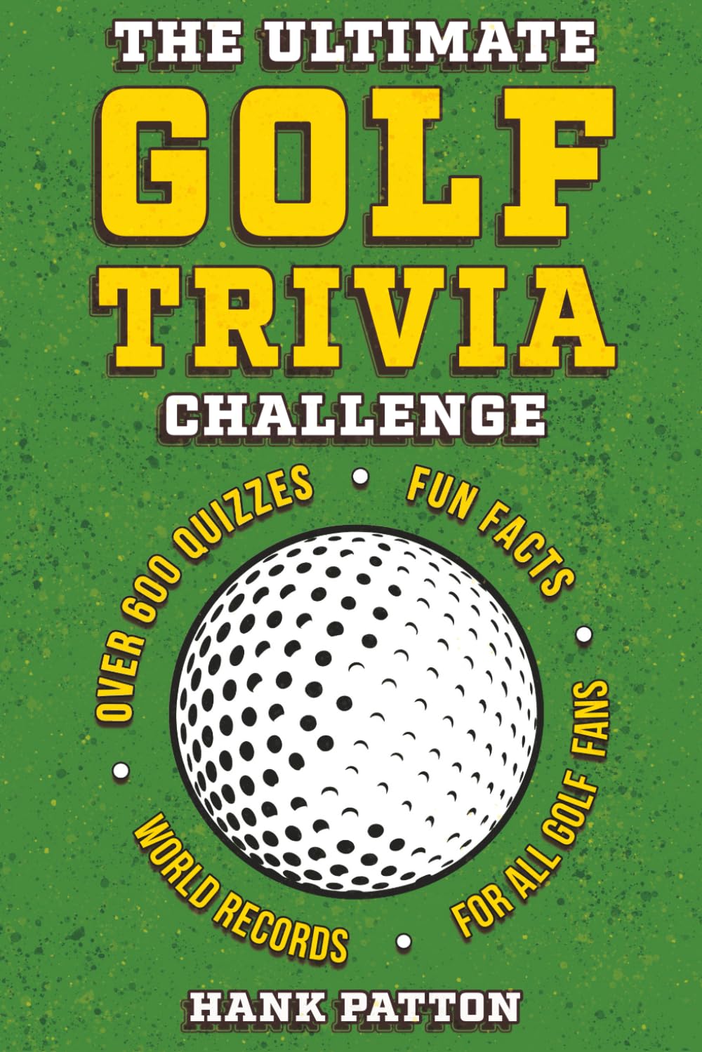 The Ultimate Golf Trivia Challenge: Over 600 Quiz Questions for Die-Hard Golf Fans