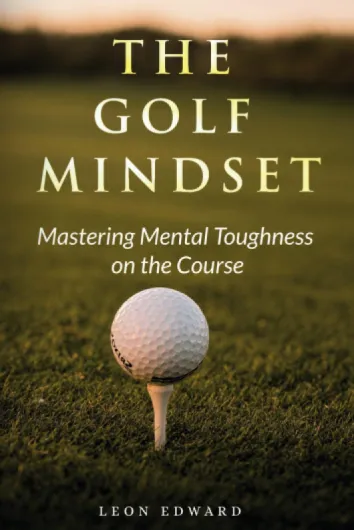 The Golf Mindset: Master Mental Toughness on the Course 2nd Edition - Learn Golf Mindset Laser Focus Positive Thinking Develop Visualization .. - in Golf and Life Mastering Your Mind)