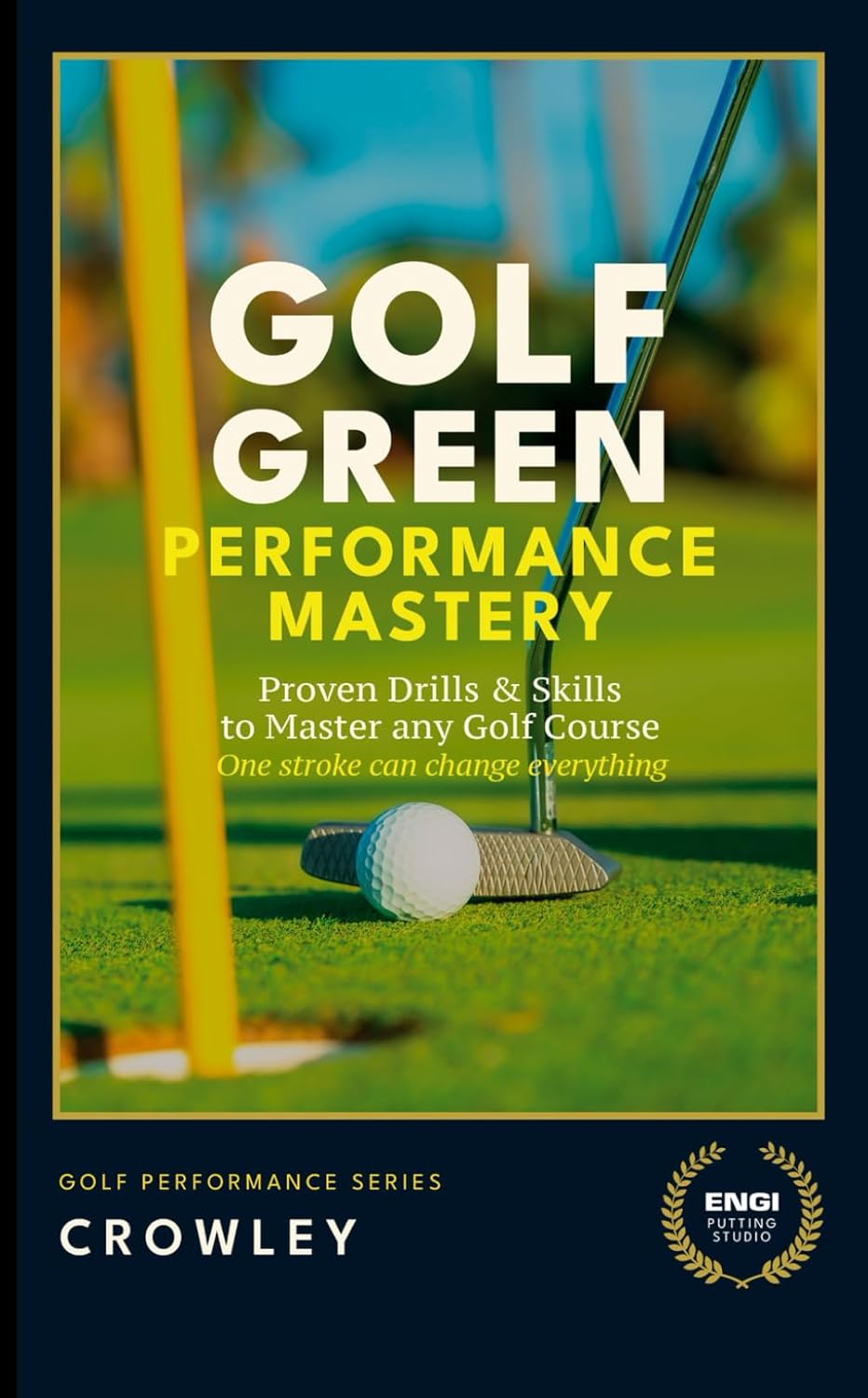 Golf Green Performance Mastery: Proven Drills & Skills to Master any Golf Course