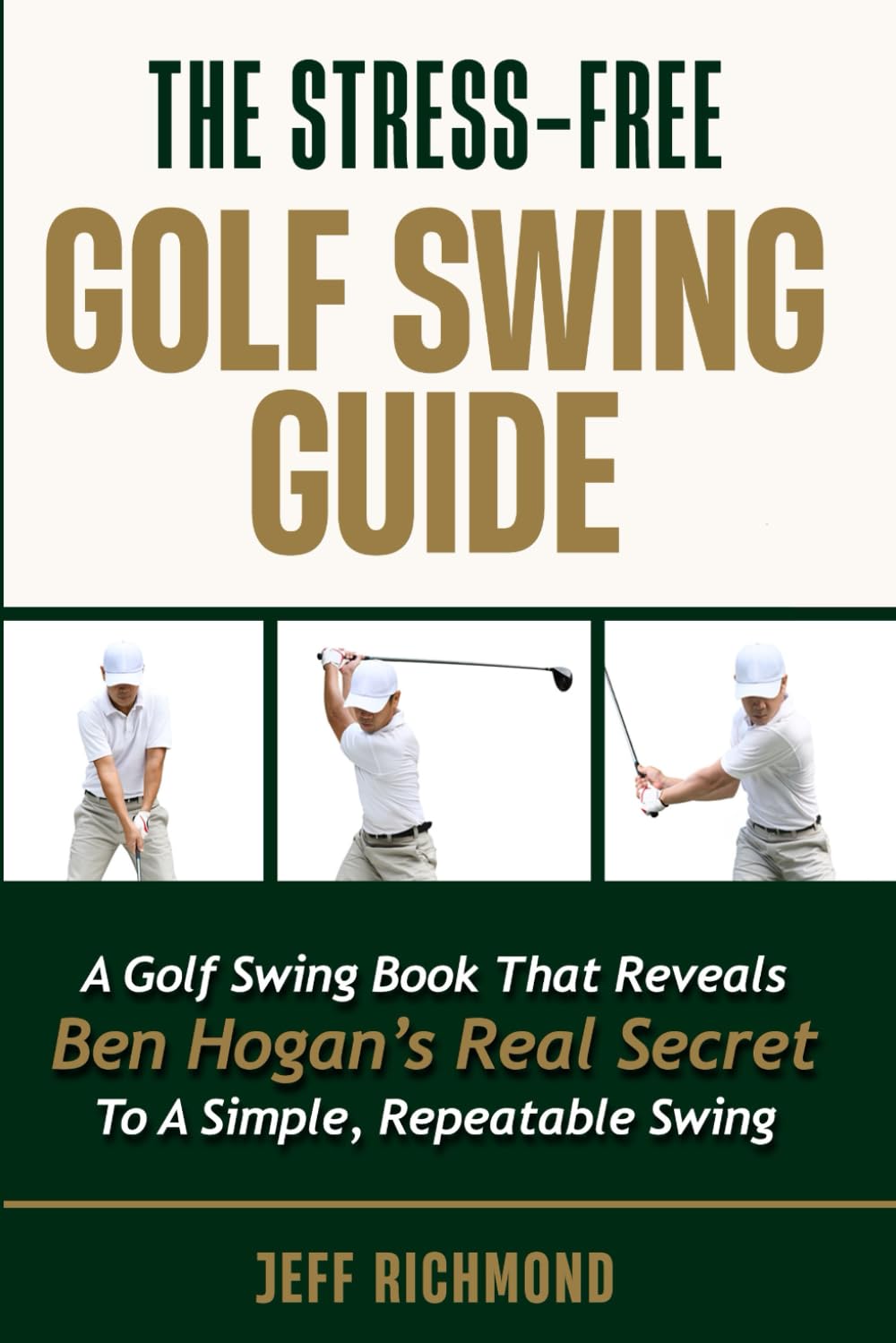 The Stress-Free Golf Swing Guide: A Golf Swing Book That Reveals Ben Hogan’s Real Secret to a Simple, Repeatable Swing